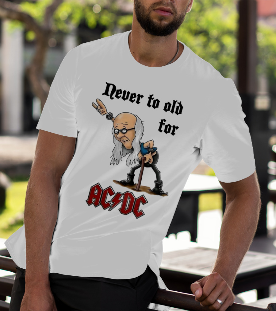 Never Too Old For AC/DC Rock Lover T-Shirt