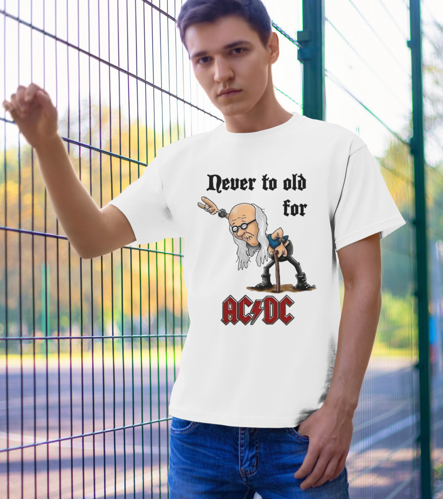 Never Too Old For AC/DC Rock Lover T-Shirt