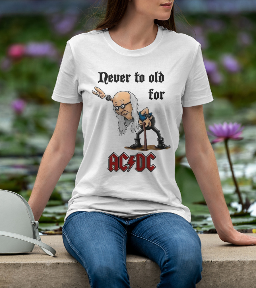 Never Too Old For AC/DC Rock Lover T-Shirt