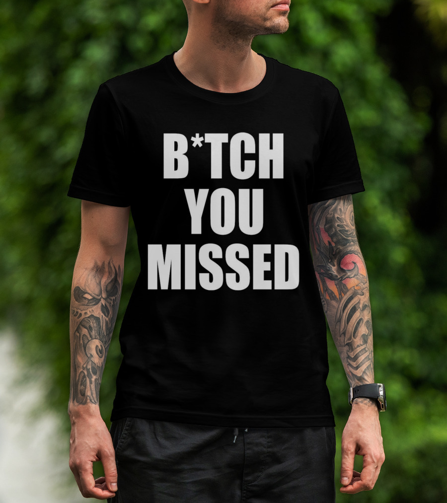 Tom Macdonald B*tch You Missed T-Shirt