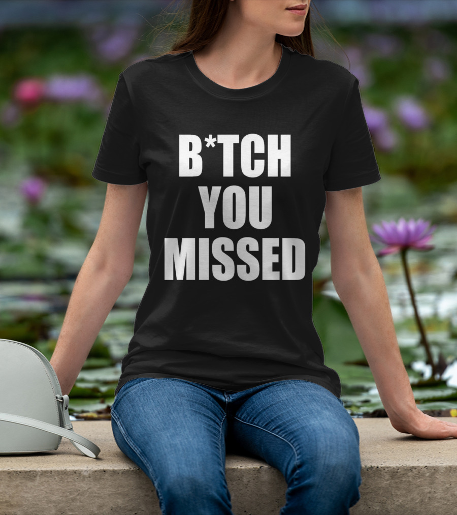 Tom Macdonald B*tch You Missed T-Shirt