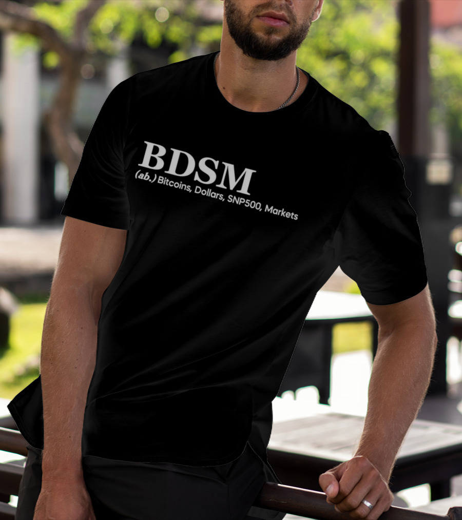 BDSM (ab.) Bitcoins, Dollars, SNP500, Markets T-Shirt