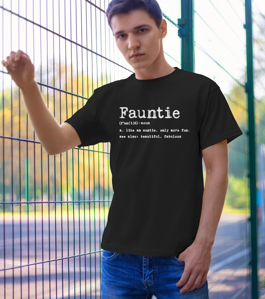 Fauntie Noun Like An Auntie Only More Fun Beautiful Fabulous T-Shirt