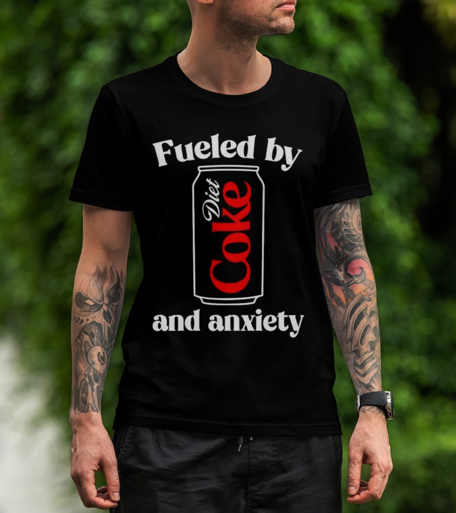 Fueled By Diet Coke And Anxiety Can T-Shirt