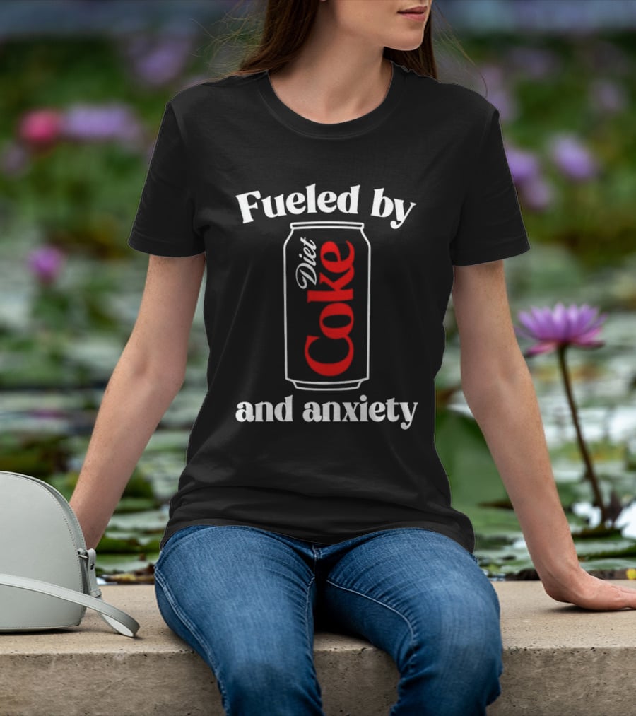 Fueled By Diet Coke And Anxiety Can T-Shirt