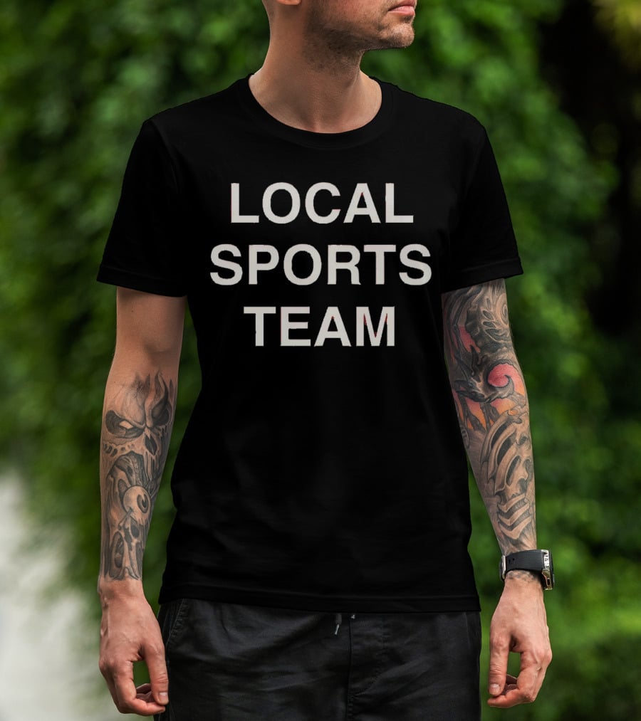 LOCAL SPORTS TEAM T-Shirt
