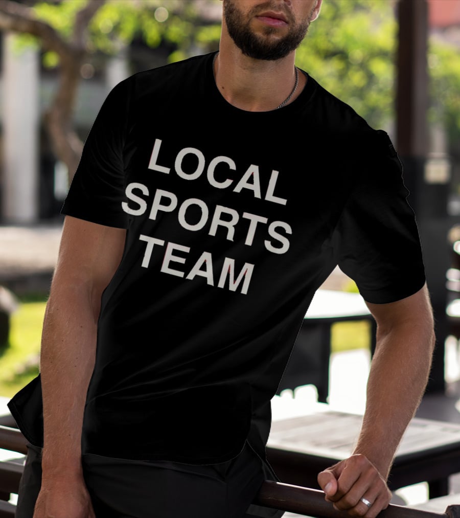 LOCAL SPORTS TEAM T-Shirt