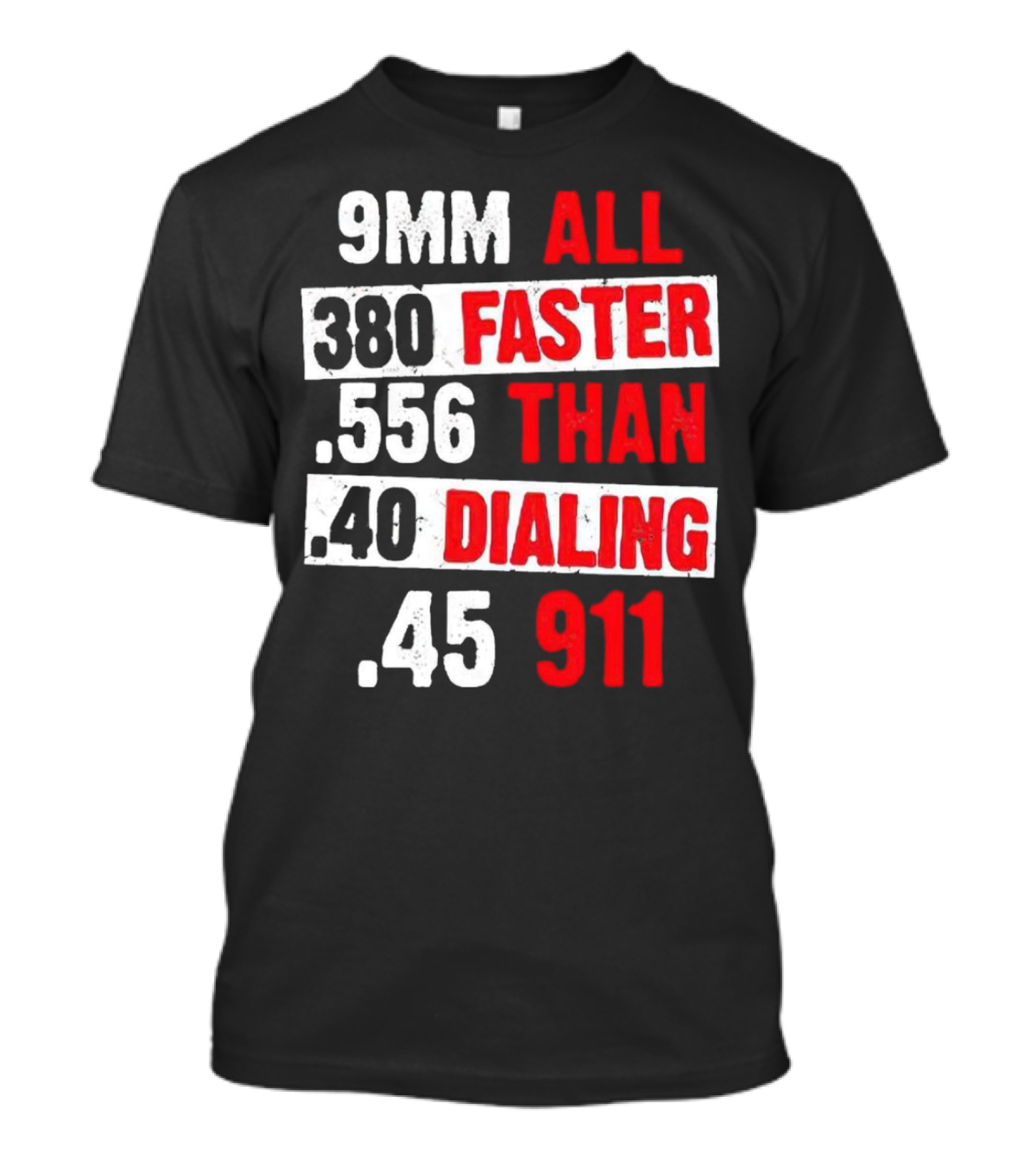9MM 380 556 40 45 All Faster Than Dialing 911 T-Shirt