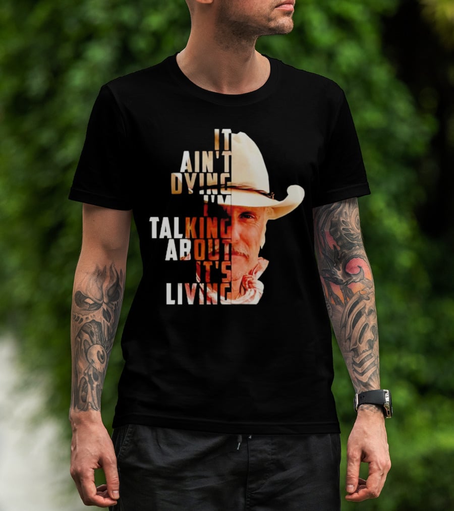 Lonesome Dove It Ain't Dying I'm Talking About It's Living Cowboy T-Shirt