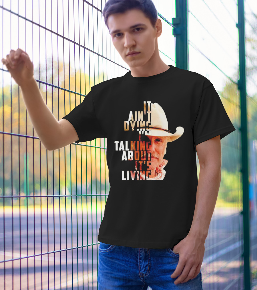 Lonesome Dove It Ain't Dying I'm Talking About It's Living Cowboy T-Shirt