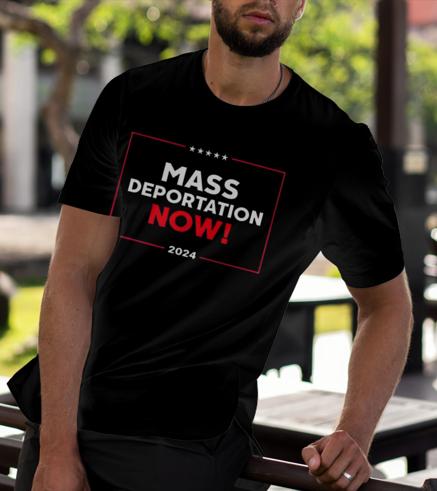 Mass Deportation Now T-Shirt