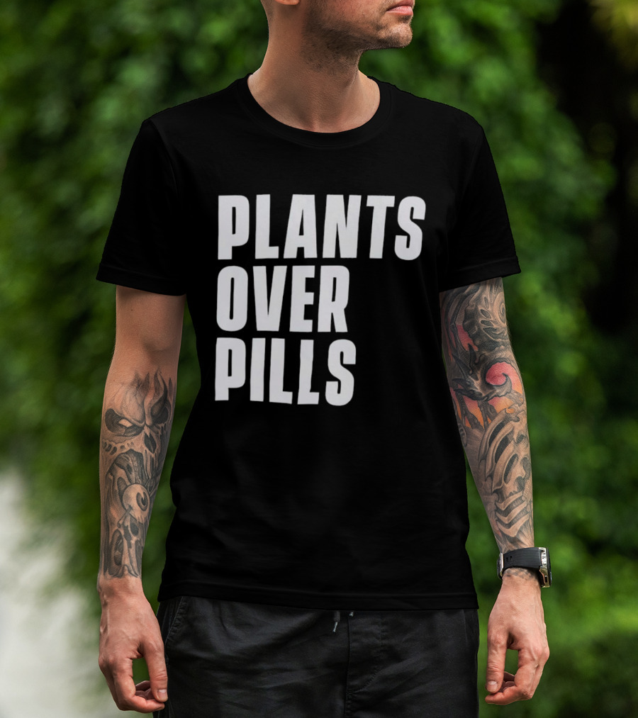 PLANTS OVER PILLS T-Shirt