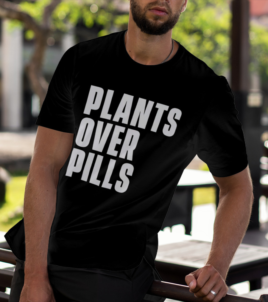 PLANTS OVER PILLS T-Shirt
