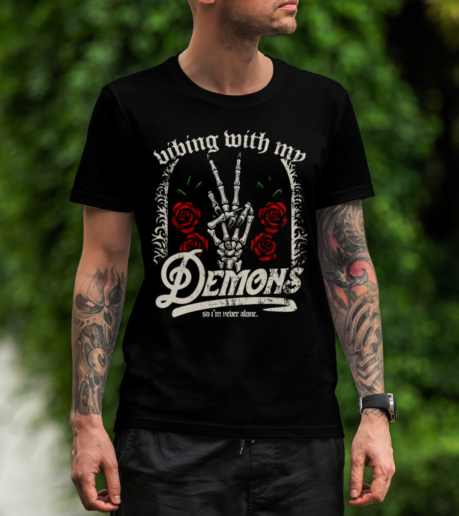 Vibing With My Demons So I'm Never Alone Roses Skeleton Hand Gothico T-Shirt
