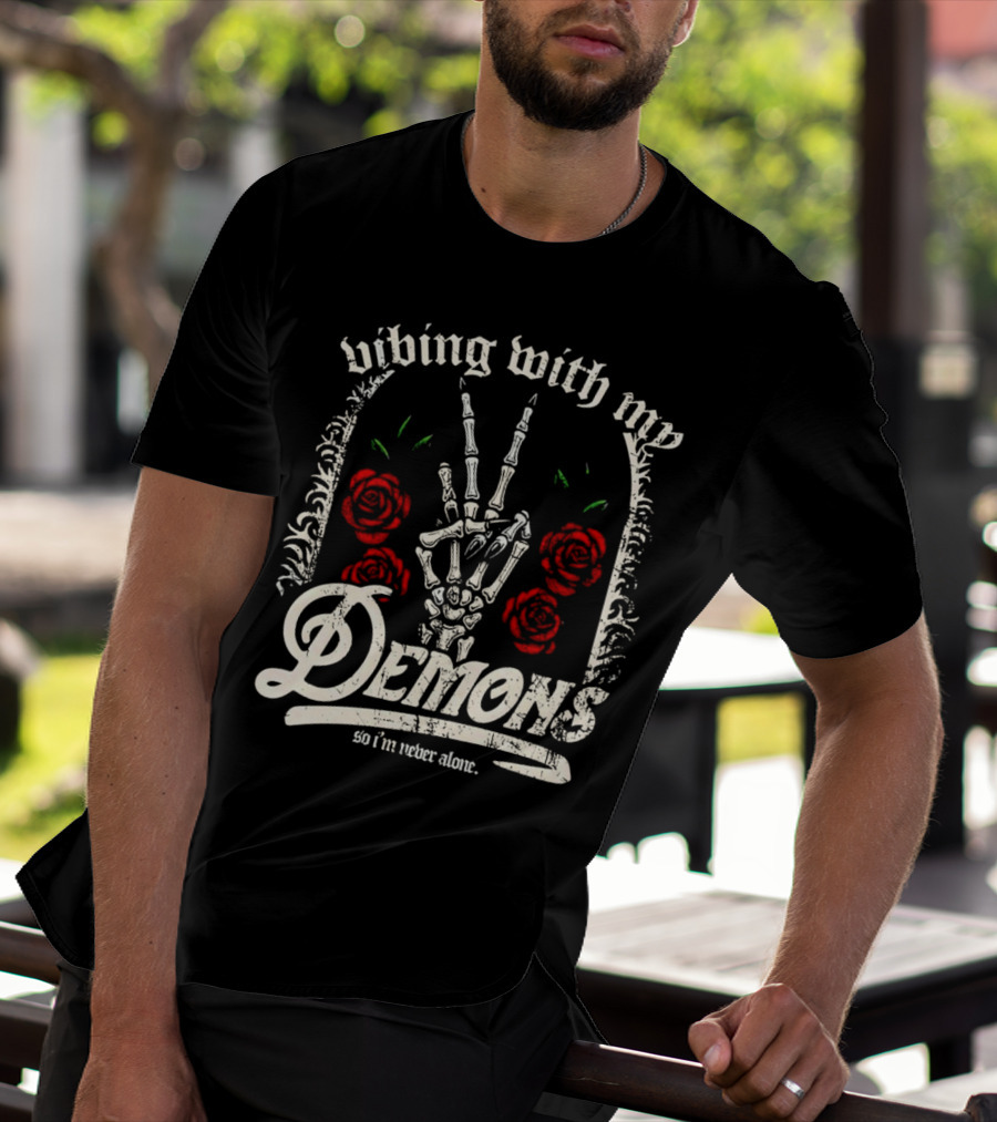 Vibing With My Demons So I'm Never Alone Roses Skeleton Hand Gothico T-Shirt