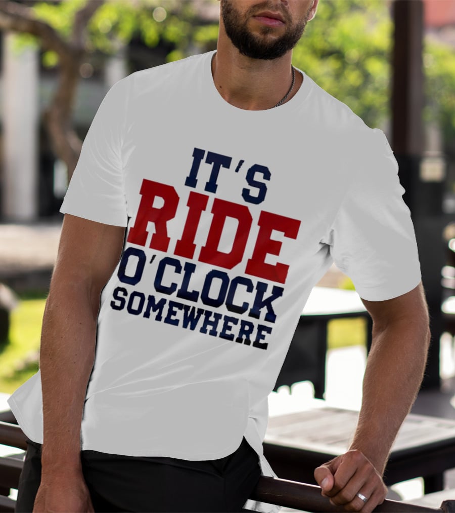 IT'S RIDE O'CLOCK SOMEWHERE T-Shirt