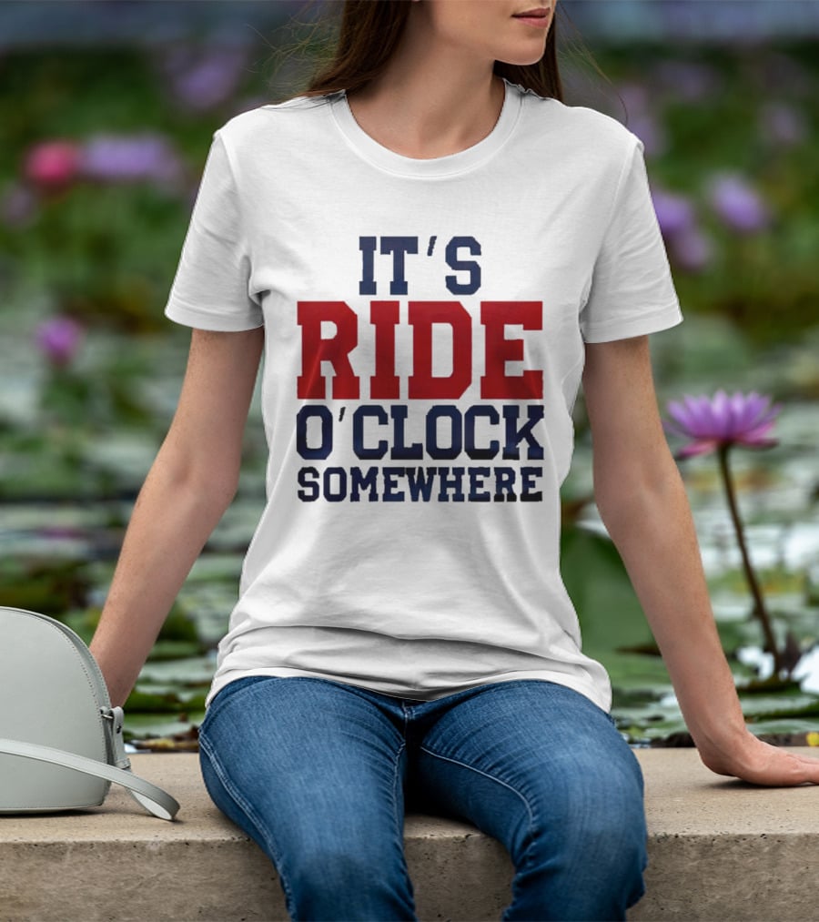 IT'S RIDE O'CLOCK SOMEWHERE T-Shirt