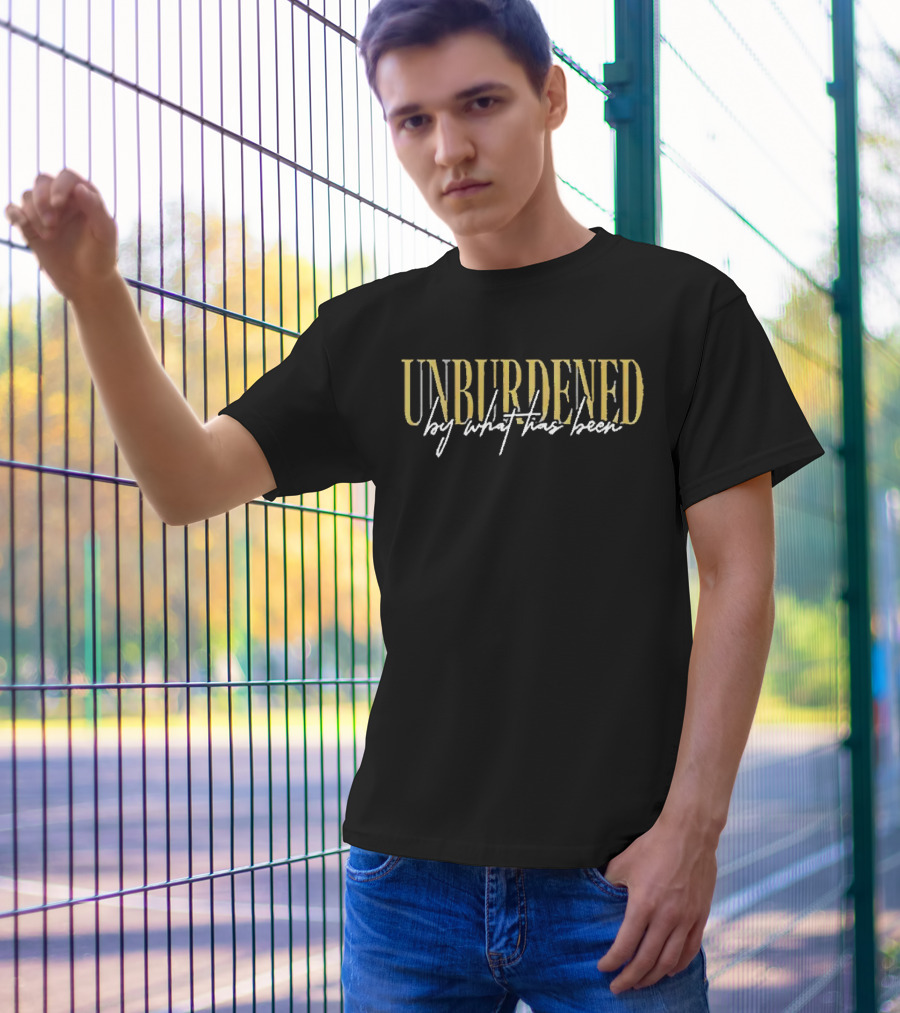Unburdened By What Has Been T-Shirt