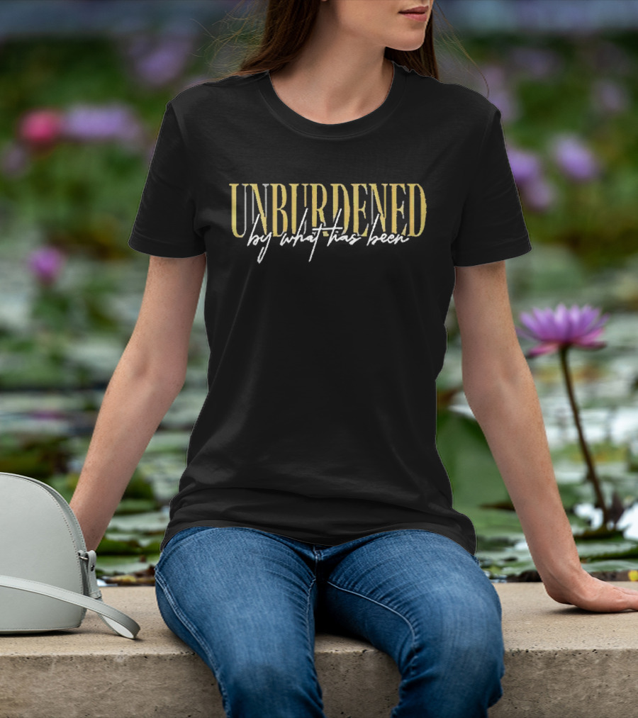 Unburdened By What Has Been T-Shirt