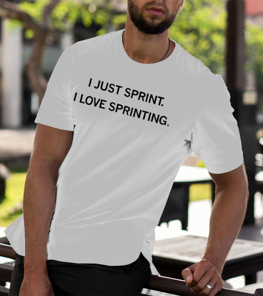 I Just Sprint I Love Sprinting T-Shirt