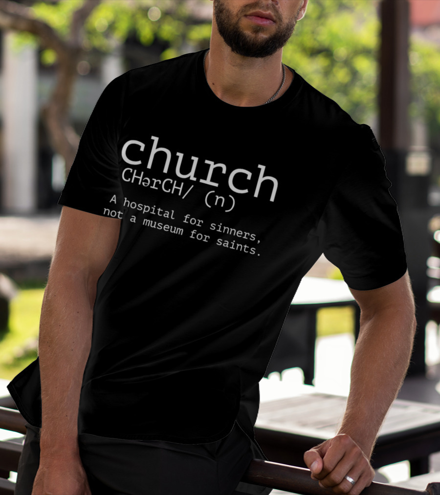 Church CHərCH (n) A Hospital For Sinners Not A Museum For Saints T-Shirt