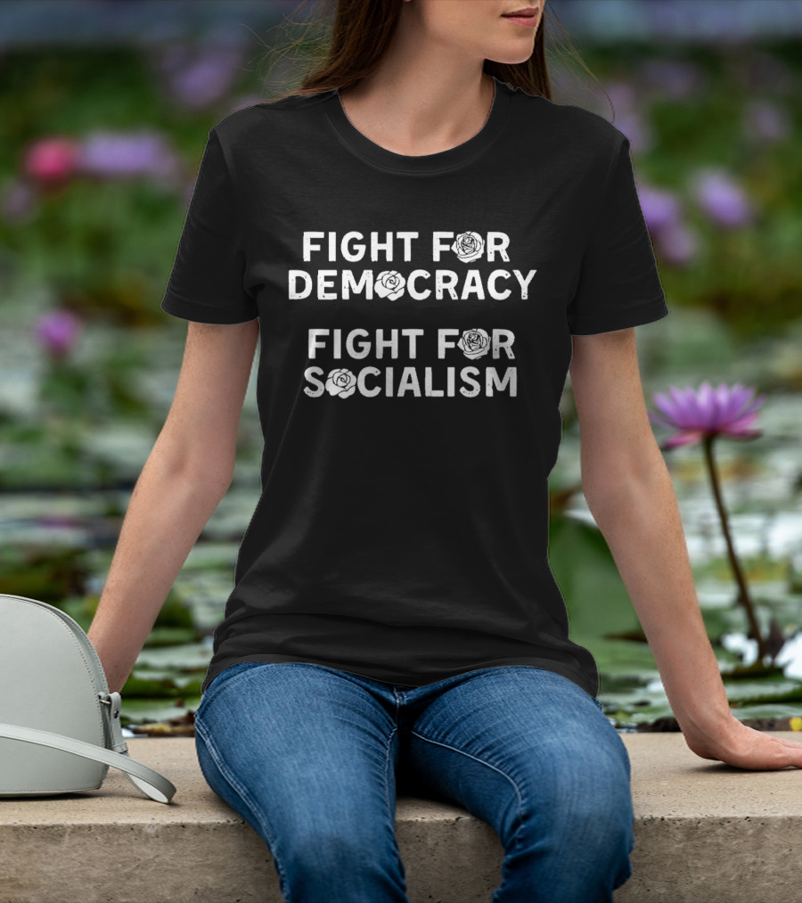 Fight For Democracy Fight For Socialism With Rose Symbols T-Shirt