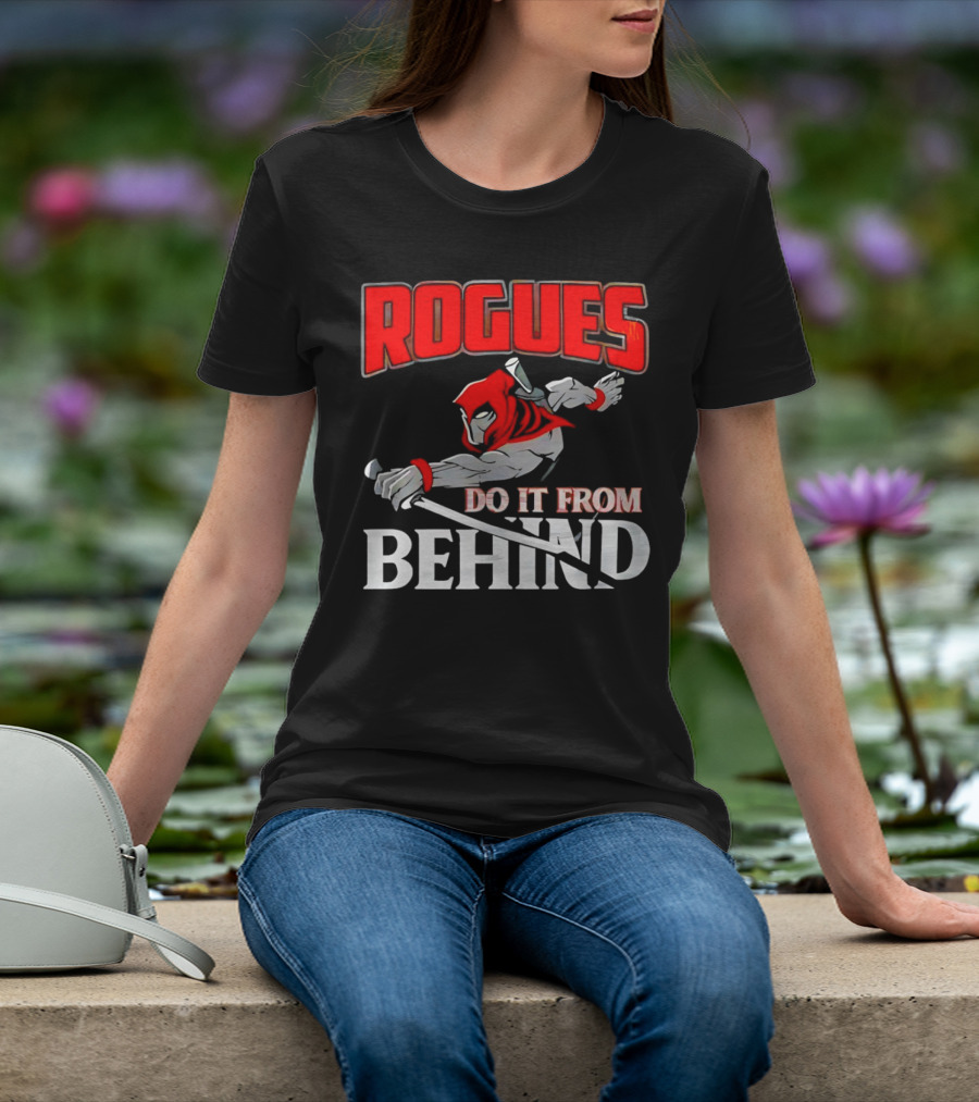 Rogues Do It From Behind Ninja Sword Stealth Warrior T-Shirt