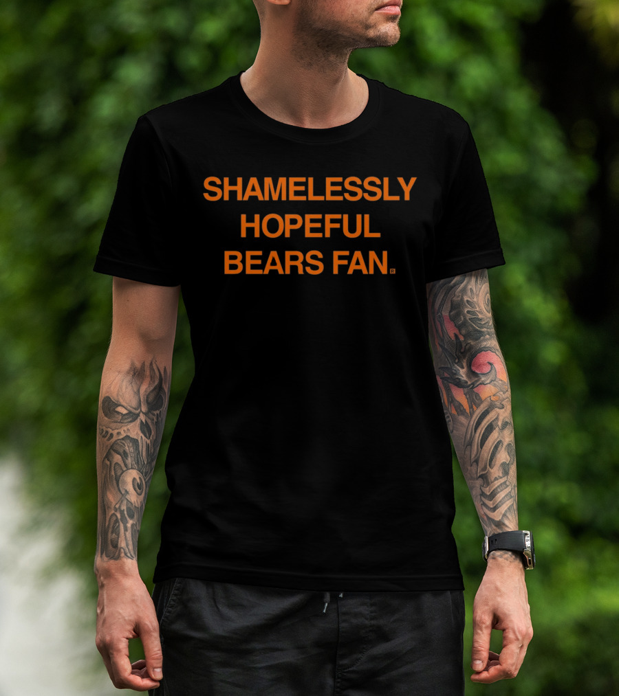 Shamelessly Hopeful Bears Fan Chicago Bears T-Shirt