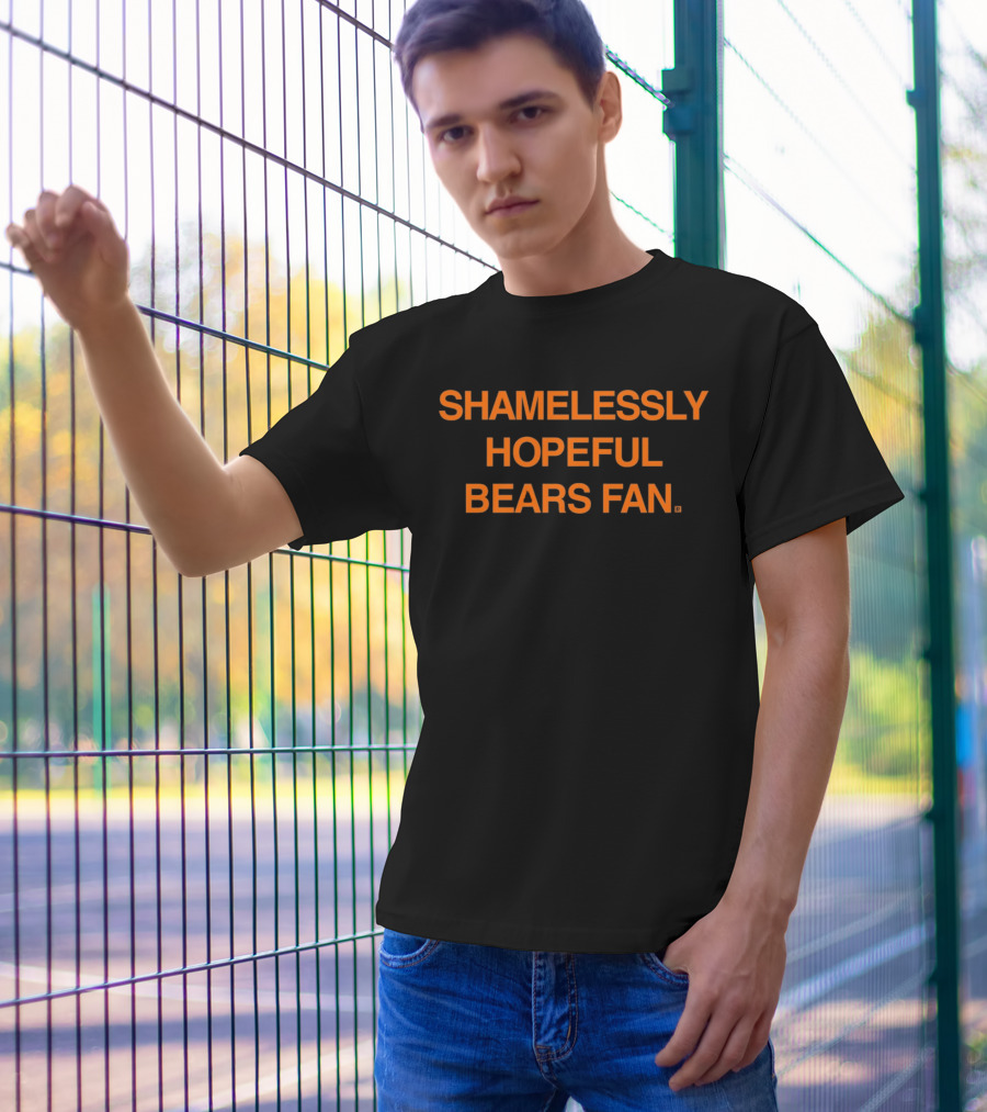 Shamelessly Hopeful Bears Fan Chicago Bears T-Shirt
