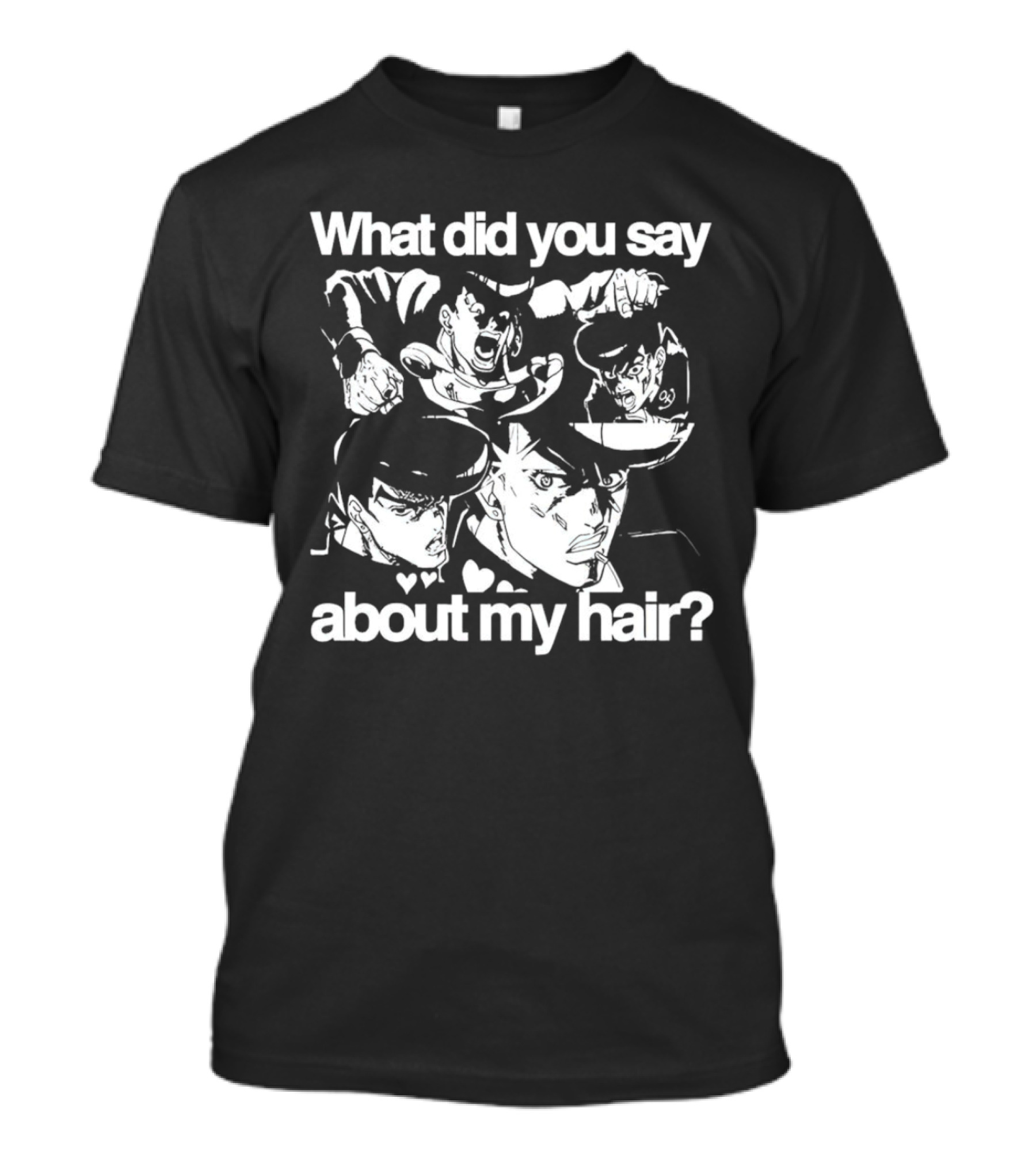 What Did You Say About My Hair JoJo's Bizarre Adventure Josuke Higashikata T-Shirt