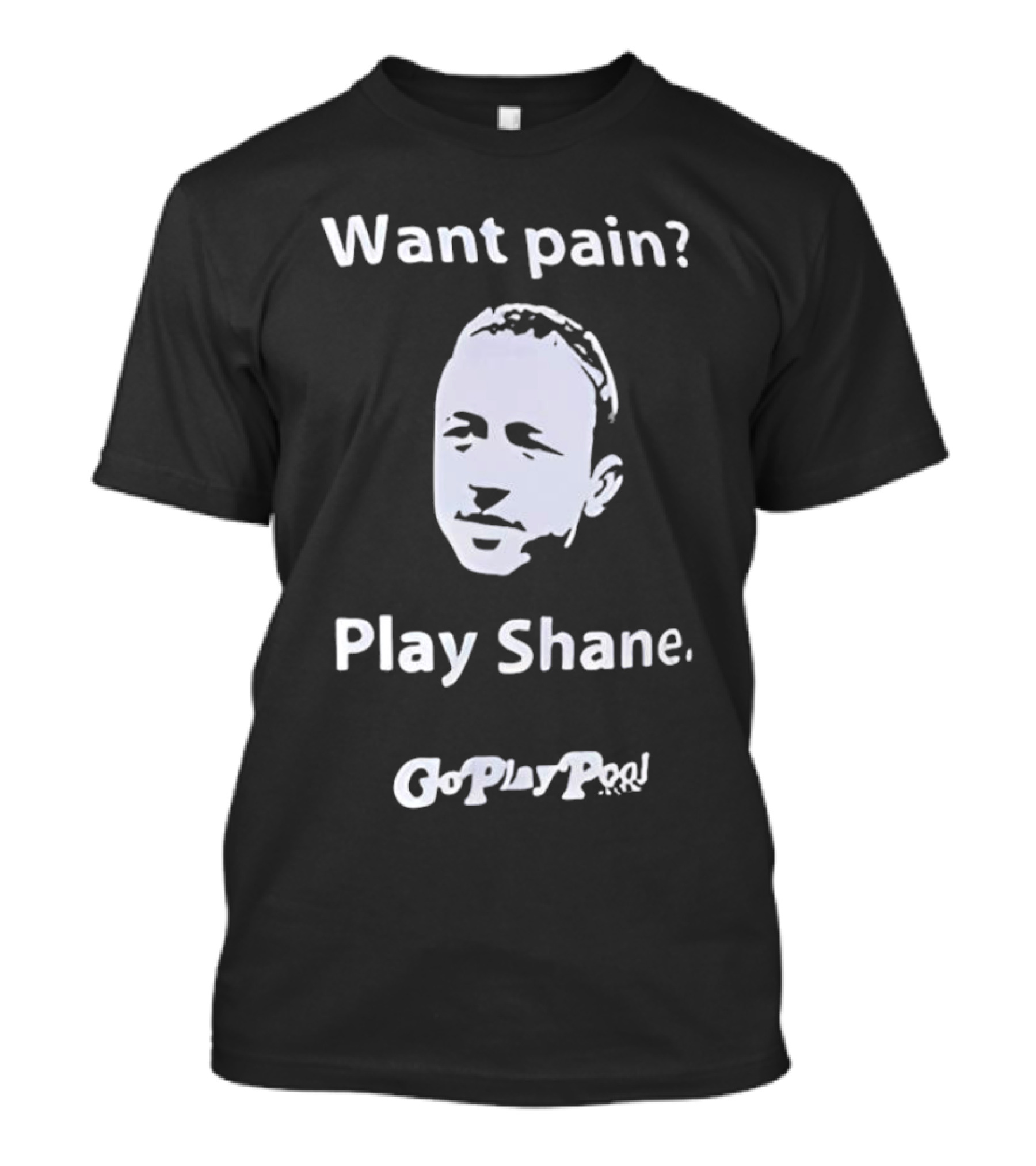 Want Pain Play Shane Go Play Pool T-Shirt