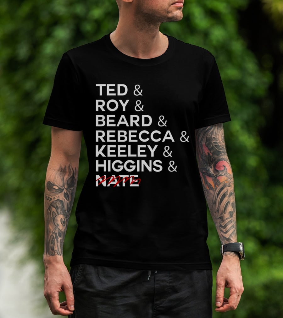 Ted Roy Beard Rebecca Keeley Higgins Nate Crossed Out T-Shirt