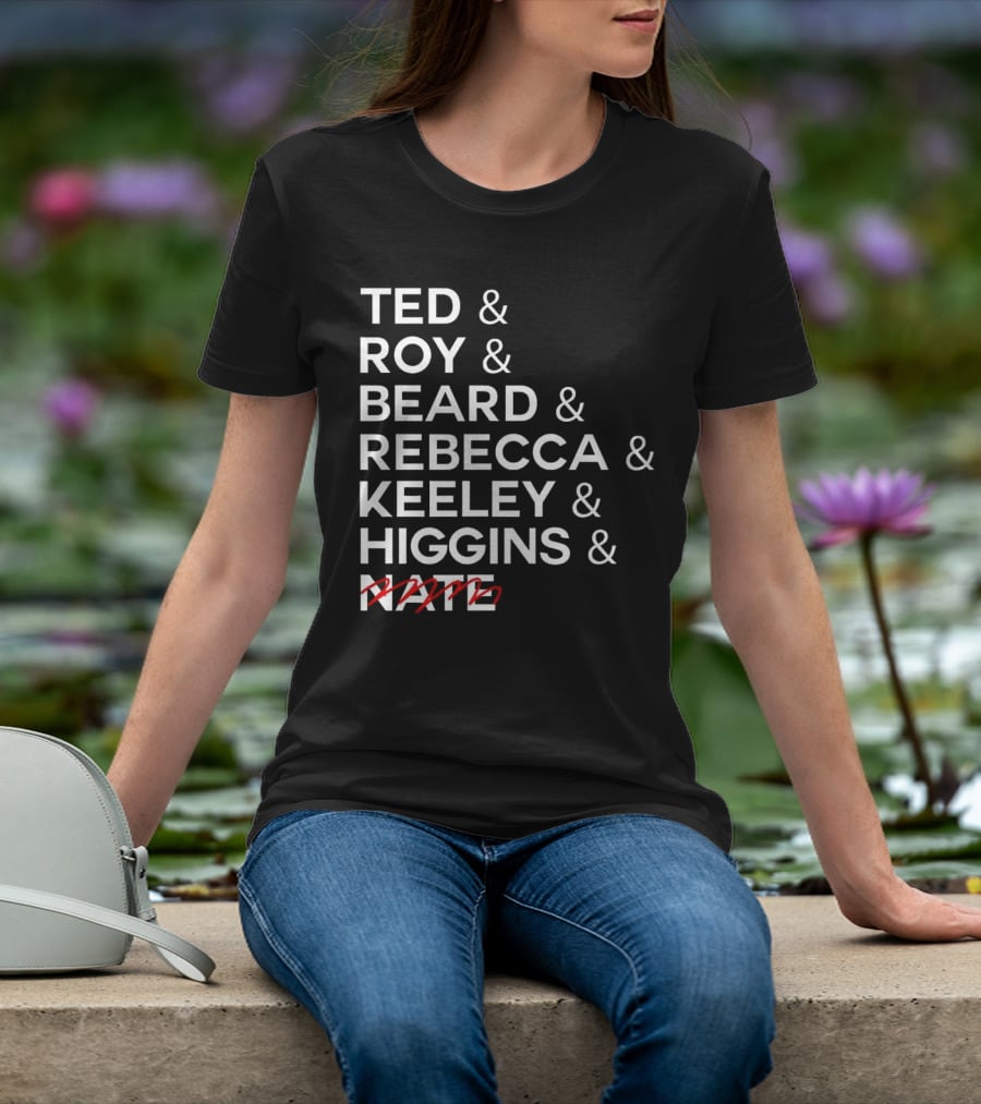 Ted Roy Beard Rebecca Keeley Higgins Nate Crossed Out T-Shirt
