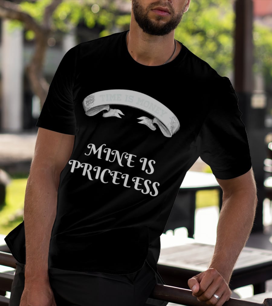 Time Is Money Mine Is Priceless T-Shirt