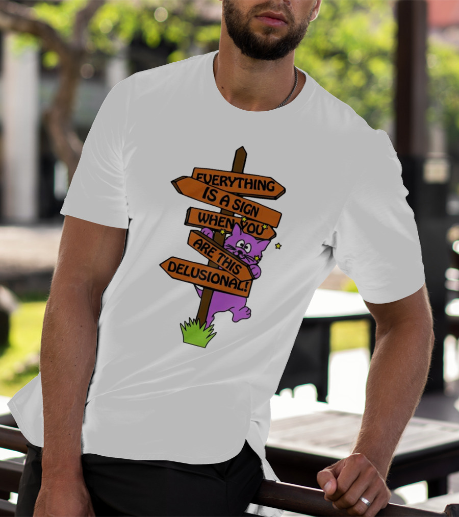 Everything Is A Sign When You Are This Delusional Cat Signpost T-Shirt