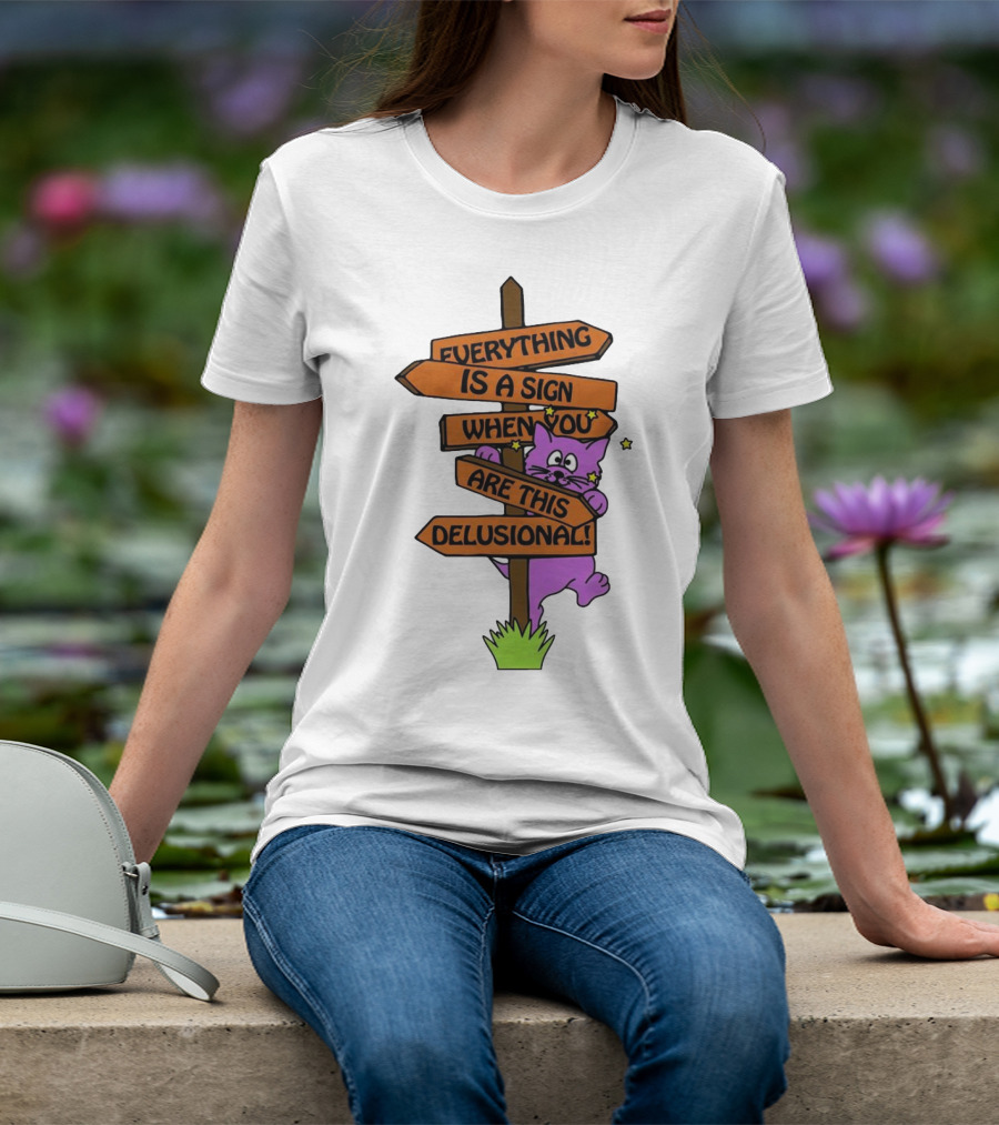 Everything Is A Sign When You Are This Delusional Cat Signpost T-Shirt