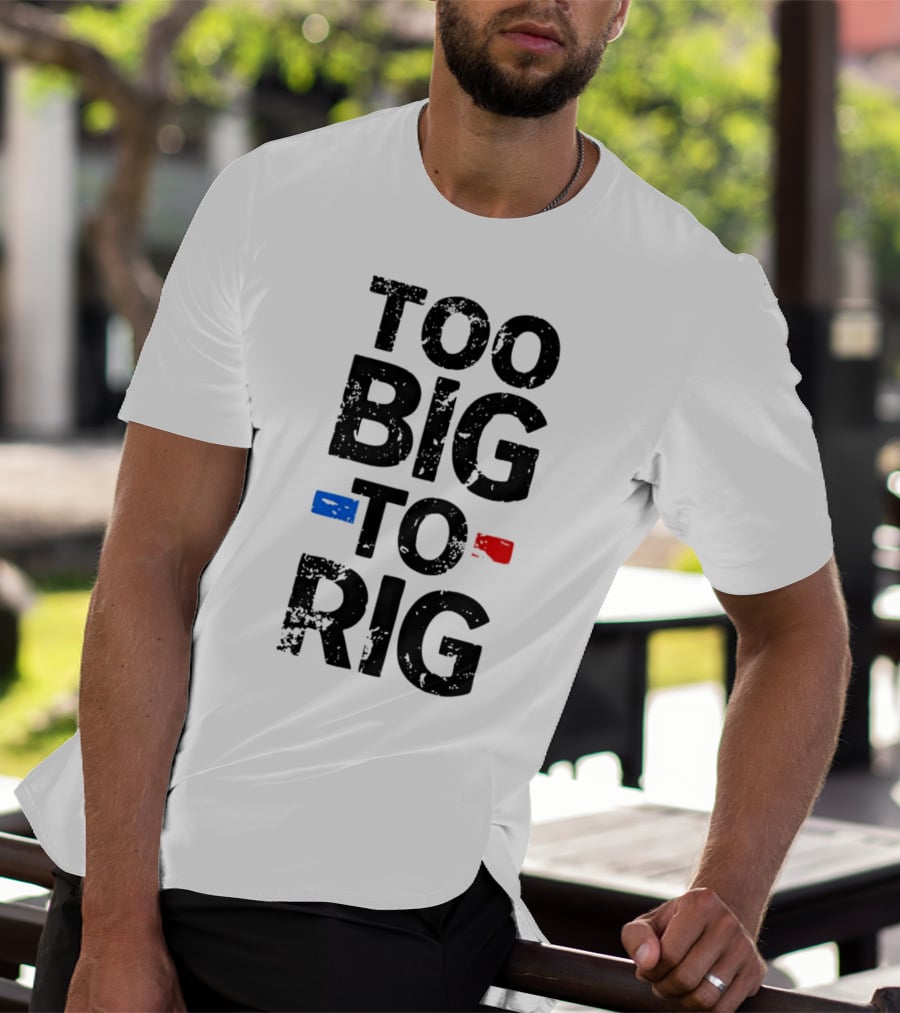 Too Big To Rig Red Blue Blocks T-Shirt