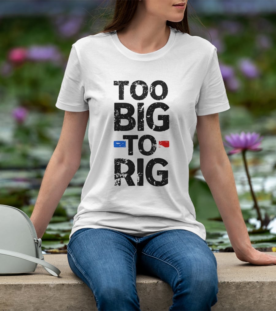 Too Big To Rig Red Blue Blocks T-Shirt