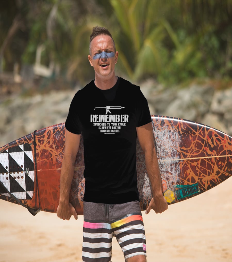 REMEMBER Switching To Your Caulk Is Always Faster Than Reloading @kommaderkarl T-Shirt