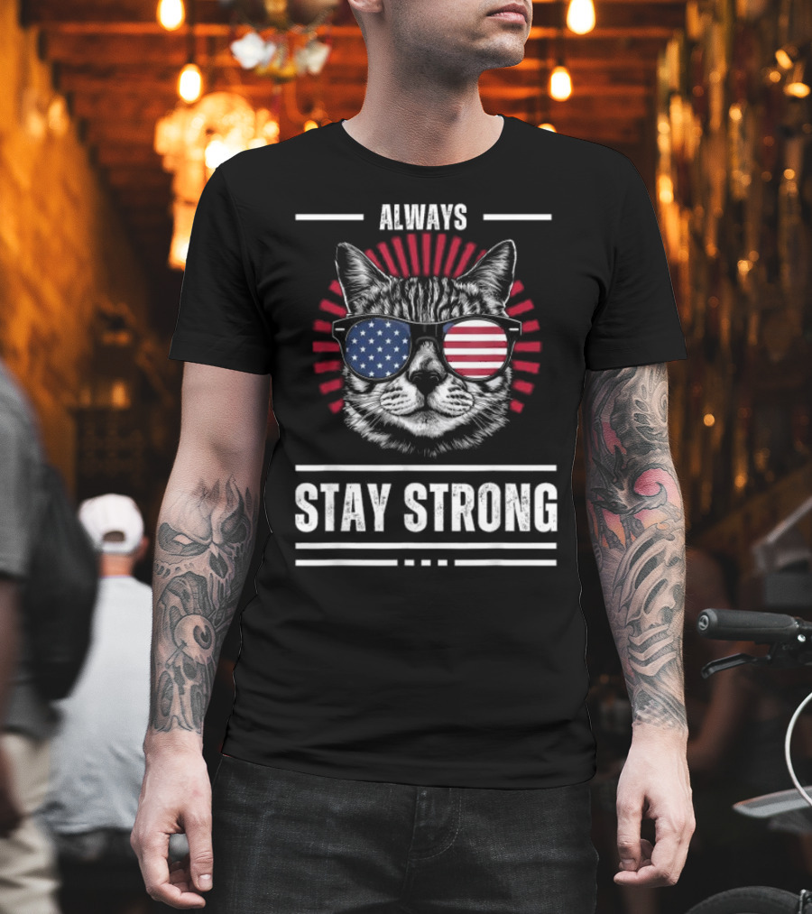 Always Stay Strong Cat USA Sunglasses T-Shirt