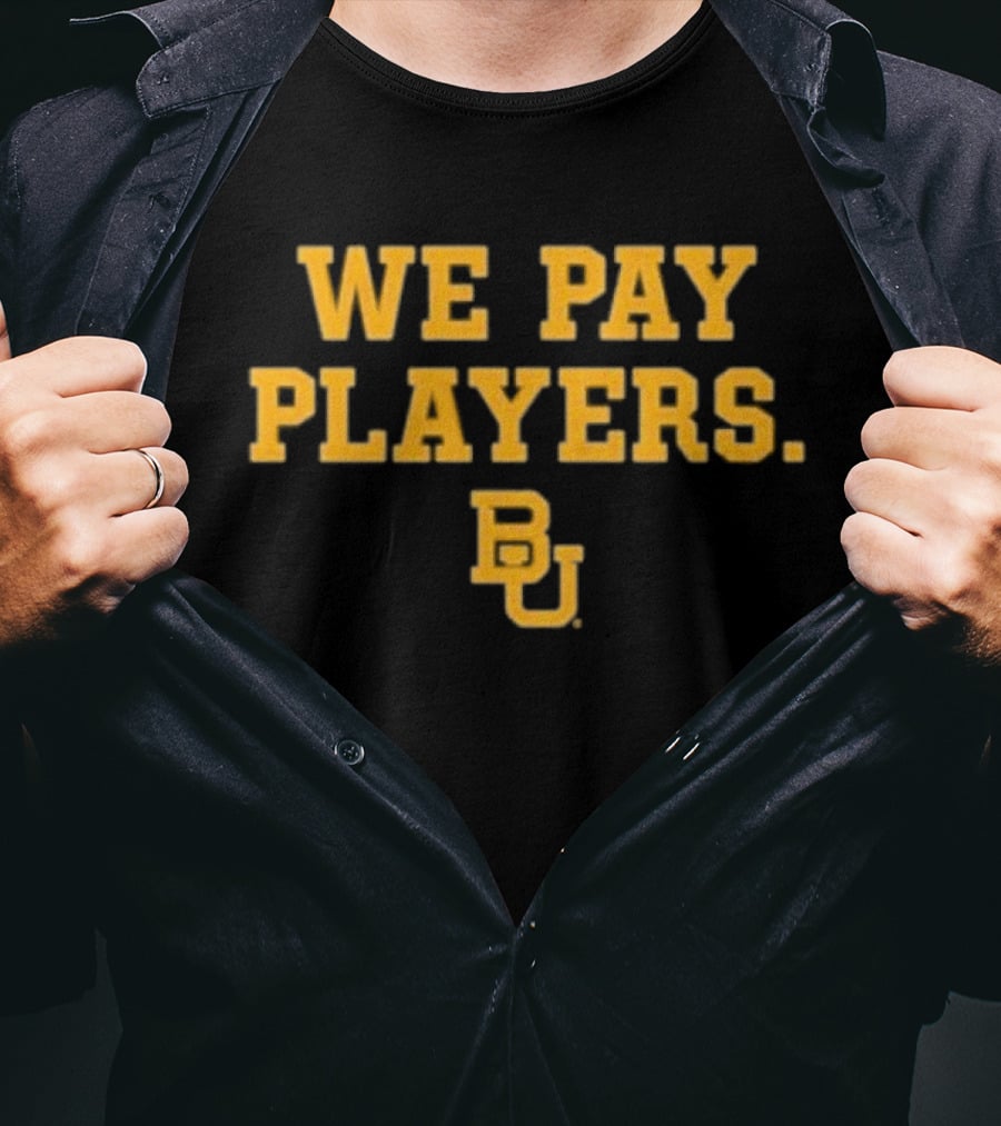 College Football Report We Pay Players BU New Baylor University Football T-Shirt