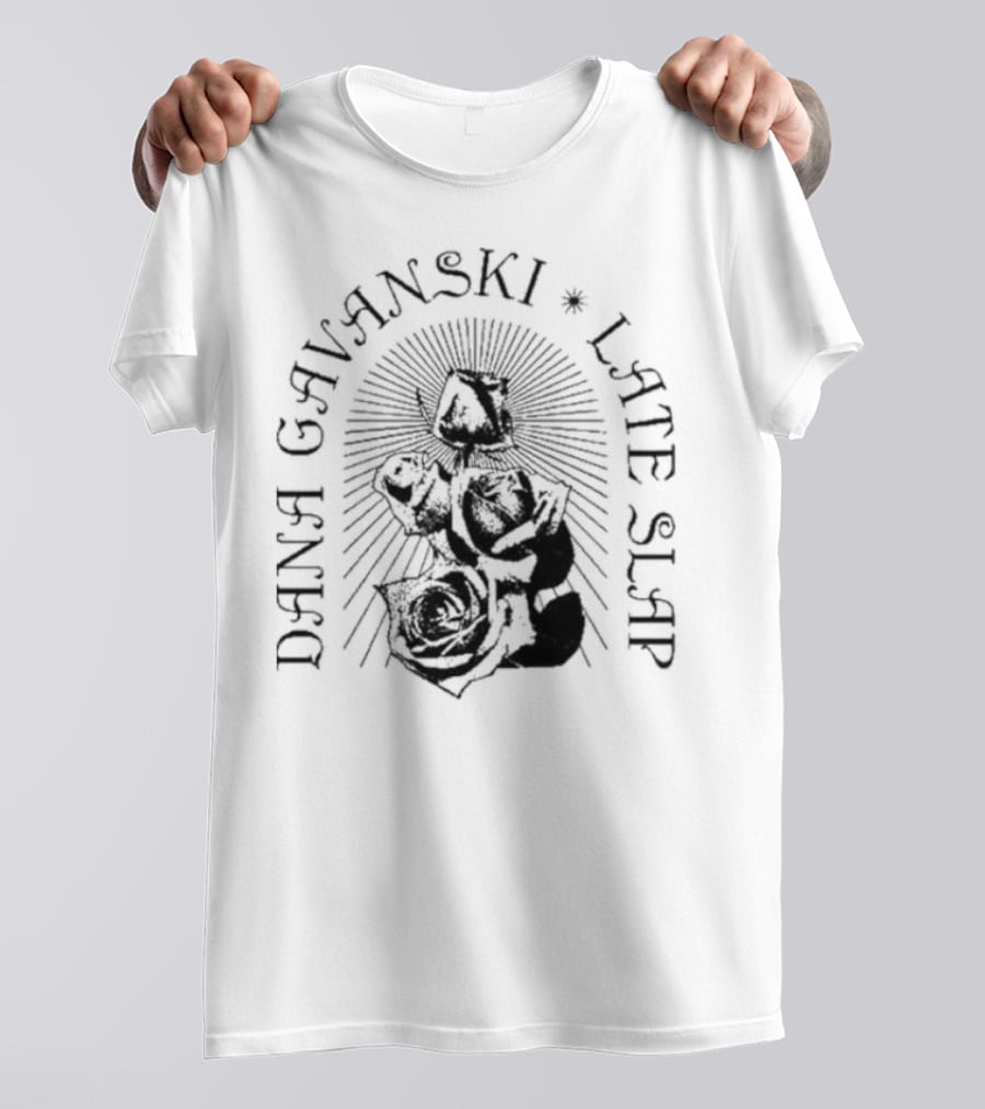 Dana Gavanski Late Slap Roses T-Shirt