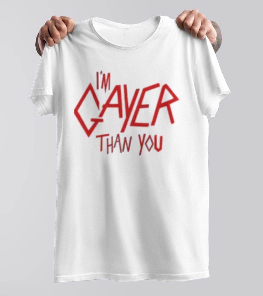 I’m Gayer Than You T-Shirt