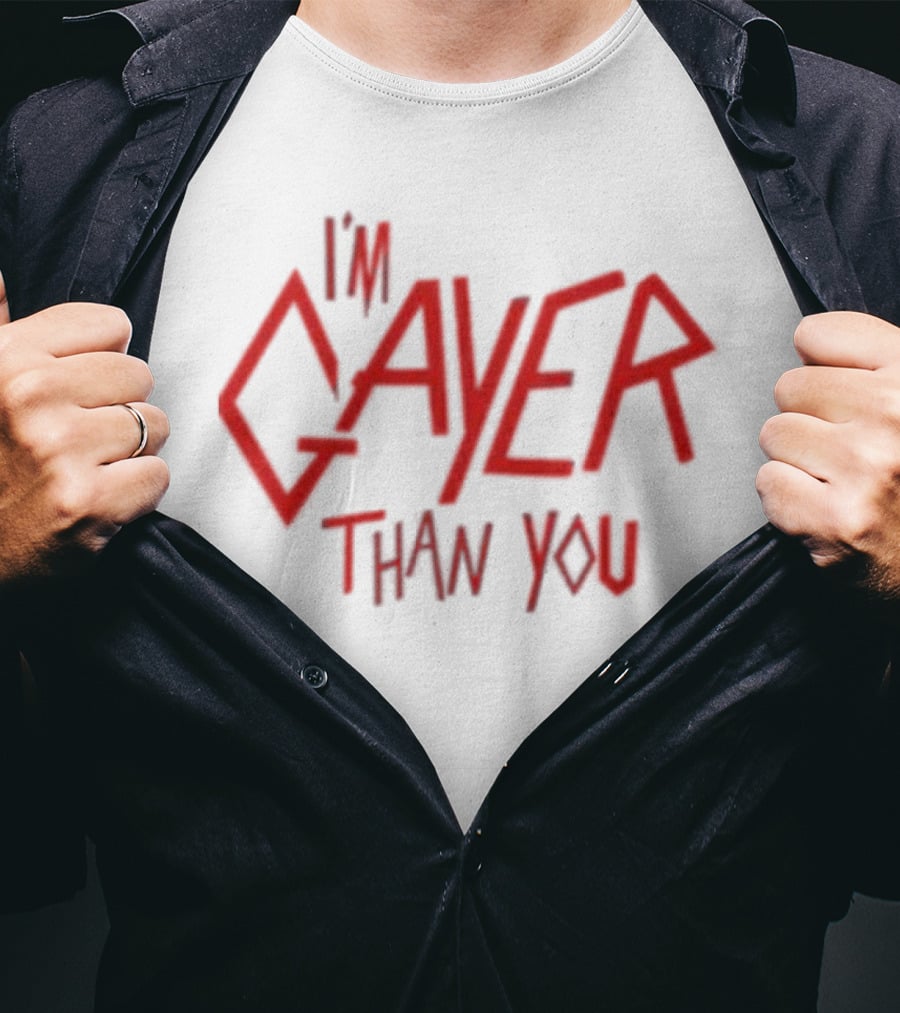 I’m Gayer Than You T-Shirt