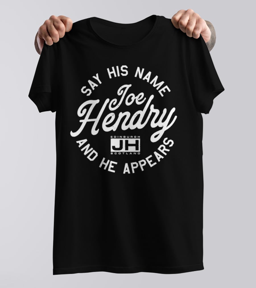 Say His Name Joe Hendry And He Appears Edinburgh Scotland JH T-Shirt