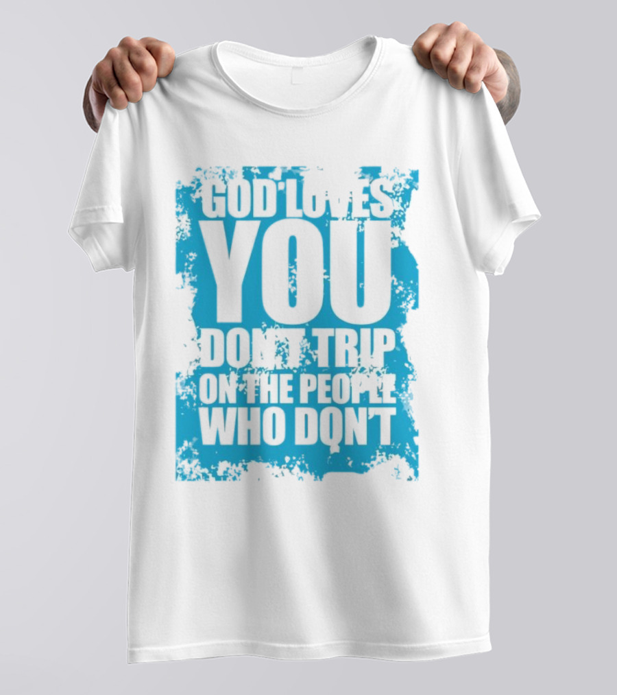 God Loves You Don't Trip On The People Who Don't Blue Distressed Print T-Shirt