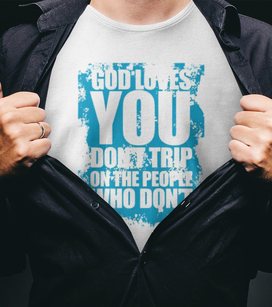 God Loves You Don't Trip On The People Who Don't Blue Distressed Print T-Shirt