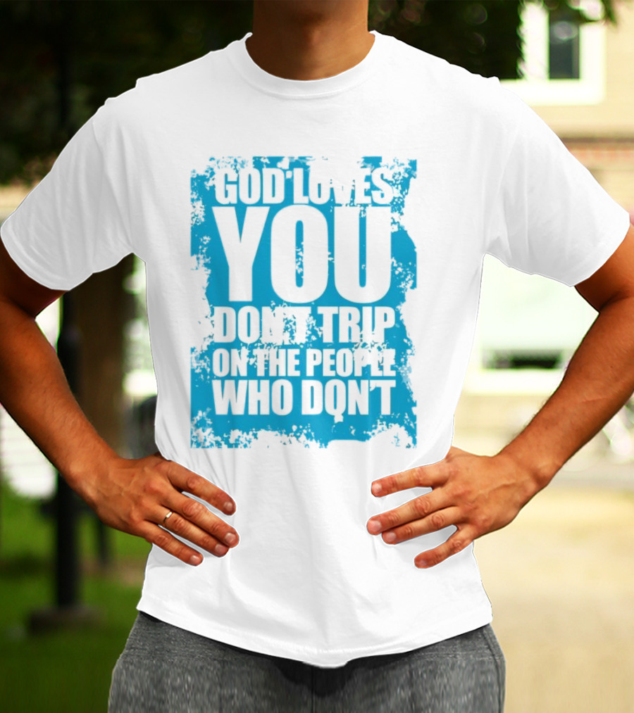 God Loves You Don't Trip On The People Who Don't Blue Distressed Print T-Shirt