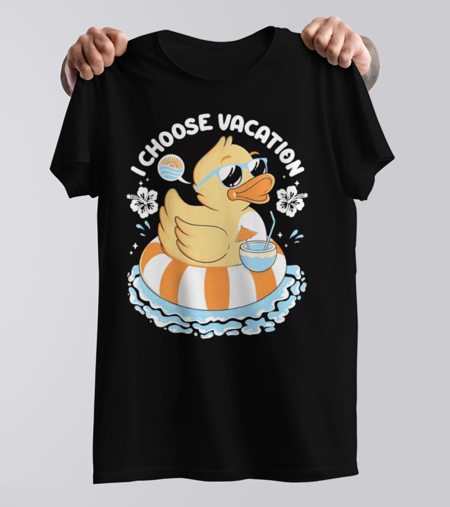 I Choose Vacation Duck On Beach With Sunglasses And Tropical Drink T-Shirt