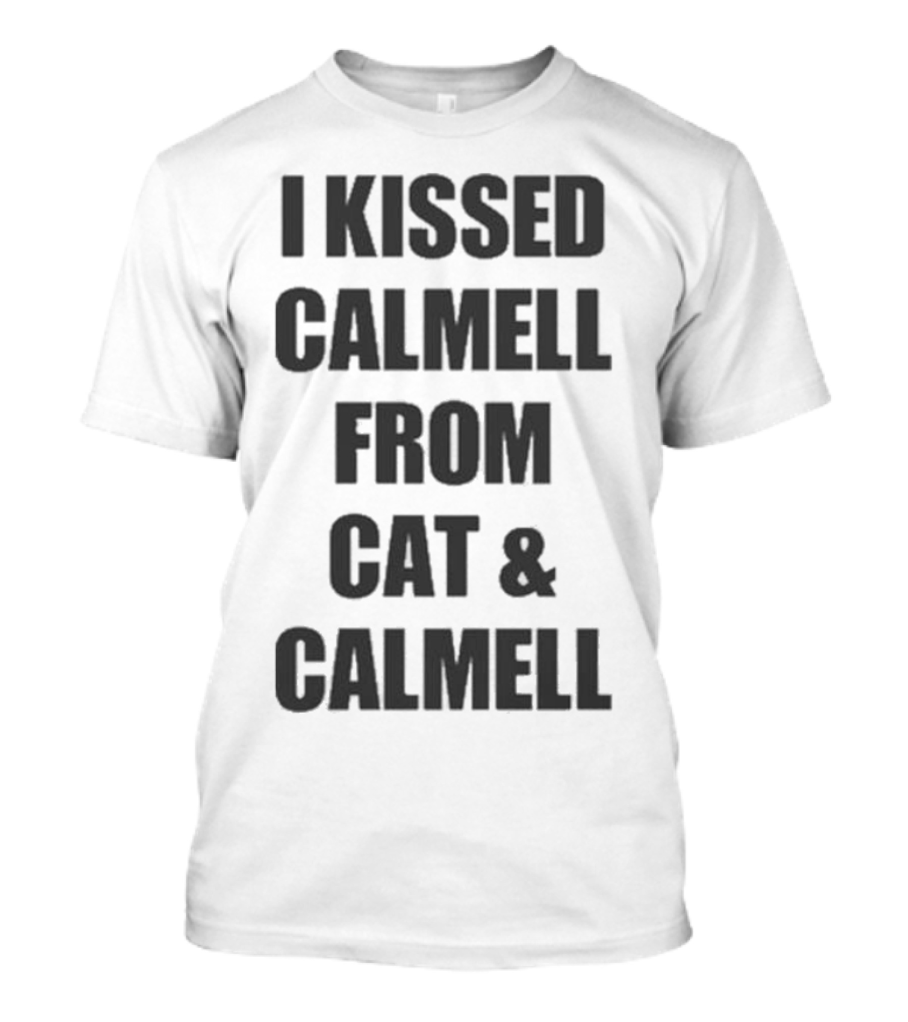 I Kissed Calmell From Cat And Calmell T-Shirt